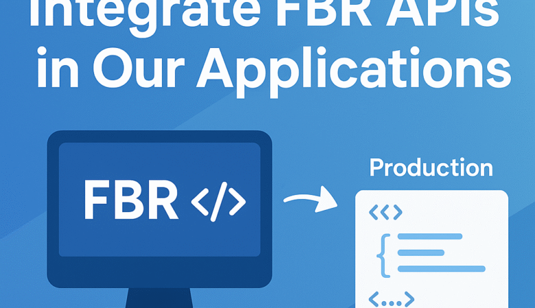 How We Can Integrate FBR APIs in Our Applications
